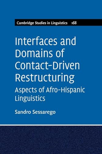 Beispielbild fr Interfaces and Domains of Contact-Driven Restructuring: Aspects of Afro-Hispanic Linguistics: 168 (Cambridge Studies in Linguistics, Series Number 168) zum Verkauf von Monster Bookshop