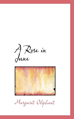 A Rose in June (9781110001309) by Oliphant, Mrs. (Margaret)