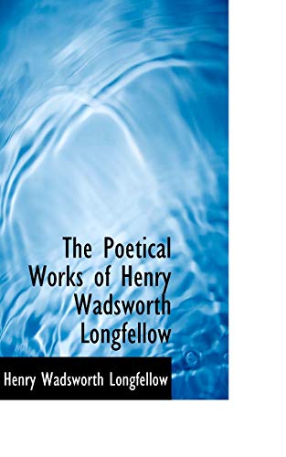 The Poetical Works of Henry Wadsworth Longfellow (9781110004003) by Longfellow, Henry Wadsworth