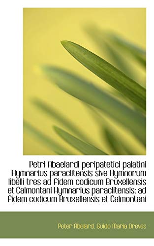 Petri Abaelardi peripatetici palatini Hymnarius paraclitensis sive Hymnorum libelli tres ad fidem co (9781110004393) by Abelard, Peter