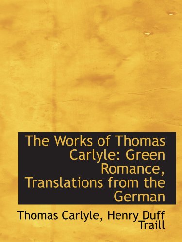 The Works of Thomas Carlyle: Green Romance, Translations from the German (9781110005192) by Carlyle, Thomas