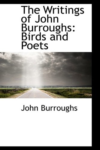 9781110005406: The Writings of John Burroughs: Birds and Poets