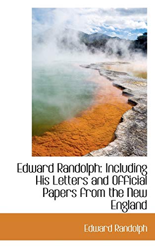 9781110005833: Edward Randolph: Including His Letters and Official Papers from the New England