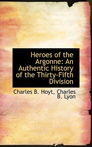 9781110006014: Heroes of the Argonne: An Authentic History of the Thirty-Fifth Division