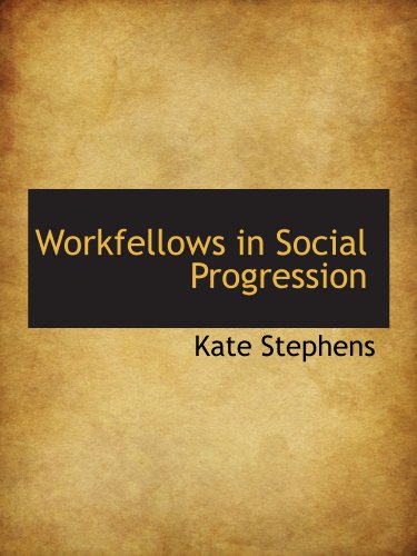 Workfellows in Social Progression (9781110006601) by Stephens, Kate