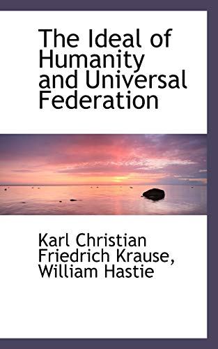 9781110007318: The Ideal of Humanity and Universal Federation