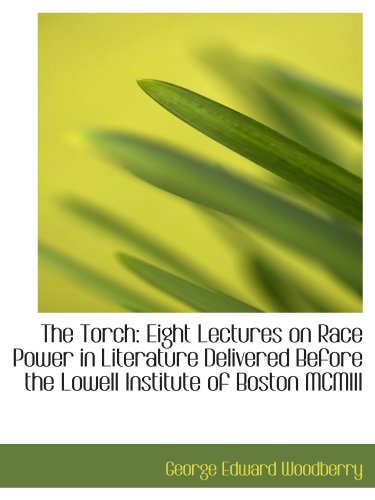 Stock image for The Torch: Eight Lectures on Race Power in Literature Delivered Before the Lowell Institute of Bosto for sale by Revaluation Books