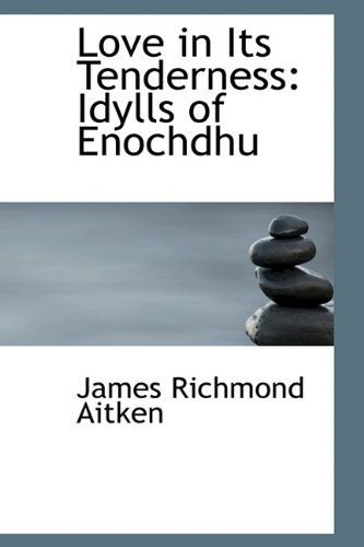 9781110009718: Love in Its Tenderness: Idylls of Enochdhu