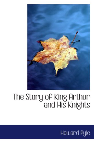 The Story of King Arthur and His Knights (9781110010769) by Pyle, Howard