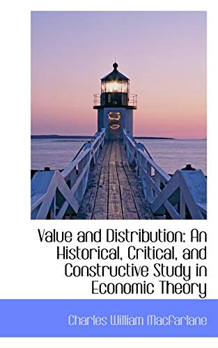 9781110011278: Value and Distribution: An Historical, Critical, and Constructive Study in Economic Theory