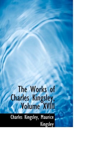 9781110012435: The Works of Charles Kingsley, Volume XVIII