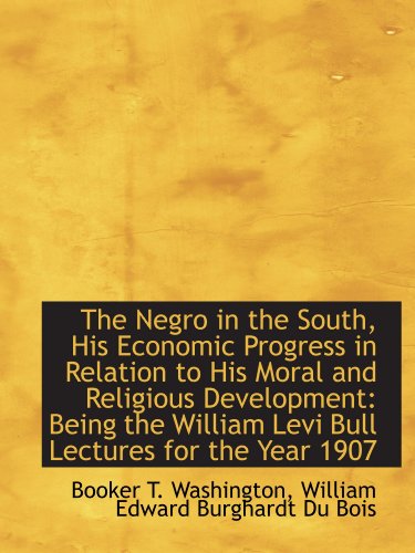 Stock image for The Negro in the South, His Economic Progress in Relation to His Moral and Religious Development: Be for sale by Revaluation Books