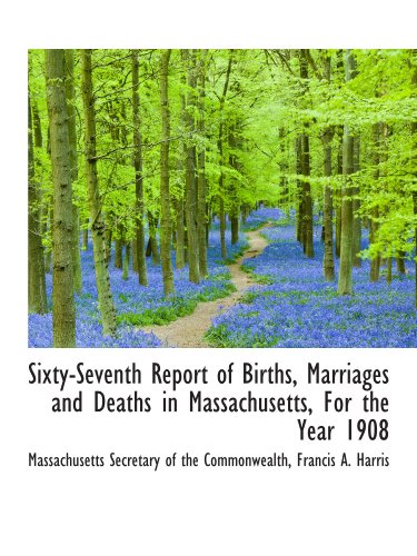 Imagen de archivo de Sixty-Seventh Report of Births, Marriages and Deaths in Massachusetts, For the Year 1908 a la venta por Revaluation Books