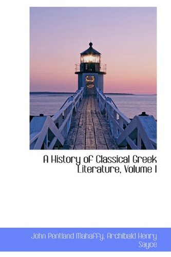 A History of Classical Greek Literature, Volume I (9781110014392) by Mahaffy, John Pentland