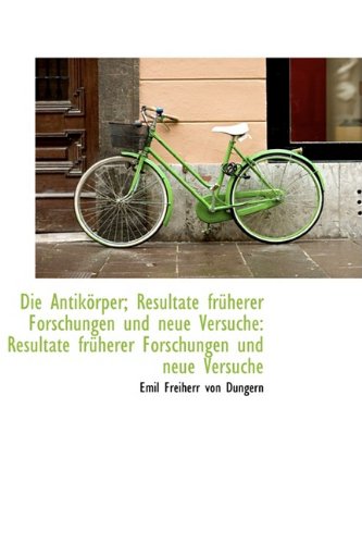 9781110016846: Die Antikrper; Resultate frherer Forschungen und neue Versuche: Resultate frherer Forschungen und (German Edition)
