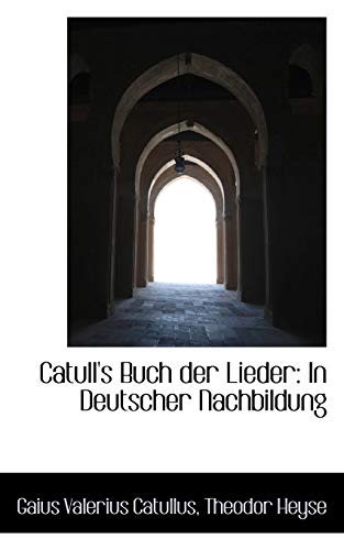 Catull's Buch der Lieder: In Deutscher Nachbildung (9781110017065) by Catullus, Gaius Valerius