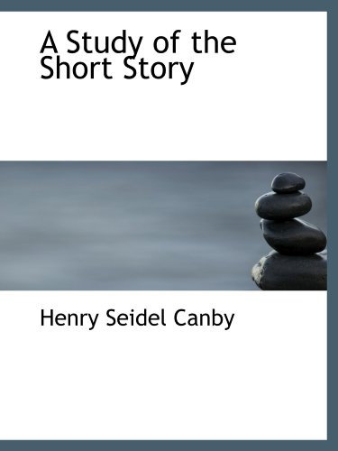 A Study of the Short Story (9781110019595) by Canby, Henry Seidel