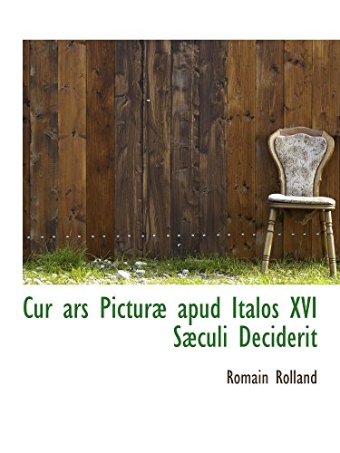Cur ars PicturÃ¦ apud Italos XVI SÃ¦culi Deciderit (9781110020706) by Rolland, Romain
