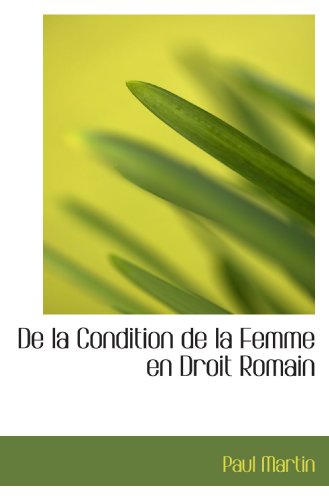 De la Condition de la Femme en Droit Romain (9781110021611) by Martin, Paul