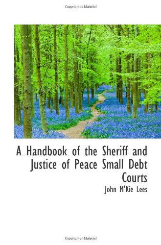 Stock image for A Handbook of the Sheriff and Justice of Peace Small Debt Courts for sale by Revaluation Books