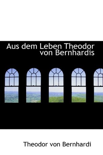 9781110026500: Aus Dem Leben Theodor Von Bernhardis