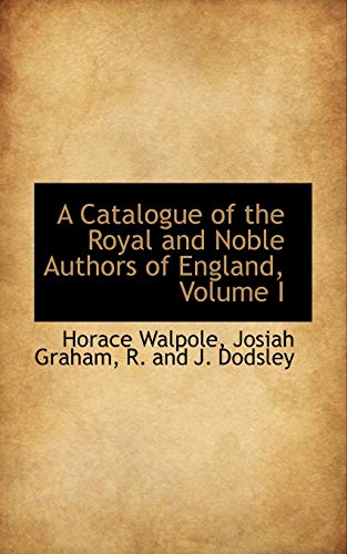 A Catalogue of the Royal and Noble Authors of England, Volume I (9781110030118) by Walpole, Horace
