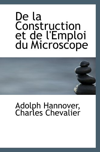 9781110030309: De la Construction et de l'Emploi du Microscope