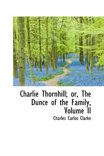 9781110030866: Charlie Thornhill; or, The Dunce of the Family, Volume II