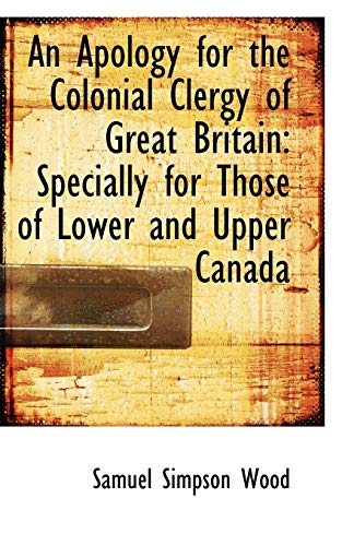 Stock image for An Apology for the Colonial Clergy of Great Britain: Specially for Those of Lower and Upper Canada for sale by THE SAINT BOOKSTORE