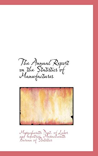 9781110033195: The Annual Report on the Statistics of Manufactures