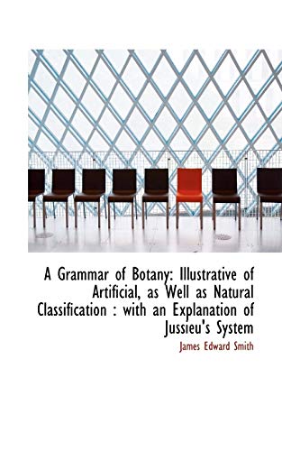 9781110034772: A Grammar of Botany: Illustrative of Artificial, as Well as Natural Classification: With an Explana