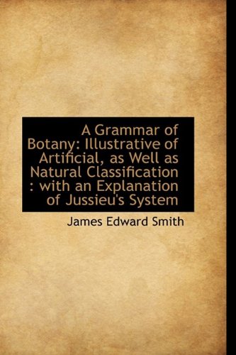 9781110034802: A Grammar of Botany: Illustrative of Artificial, as Well as Natural Classification : with an Explana