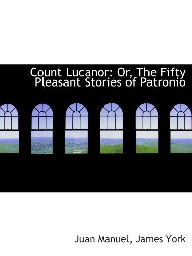 Count Lucanor: Or, The Fifty Pleasant Stories of Patronio (9781110035939) by Manuel, Juan