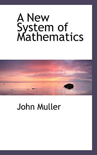 A New System of Mathematics (9781110036332) by Muller, John