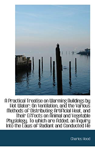 9781110037346: A Practical Treatise on Warming Buildings by Hot Water: On Ventilation, and the Various Methods of D