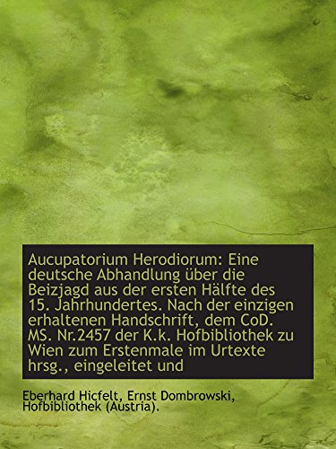 Stock image for Aucupatorium Herodiorum: Eine deutsche Abhandlung ber die Beizjagd aus der ersten Hlfte des 15. Ja for sale by Revaluation Books