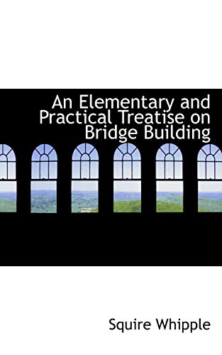 9781110039661: An Elementary and Practical Treatise on Bridge Building