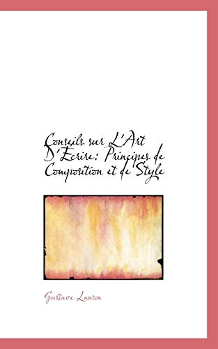 Conseils sur L'Art D'Écrire: Principes de Composition et de Style - Gustave Lanson