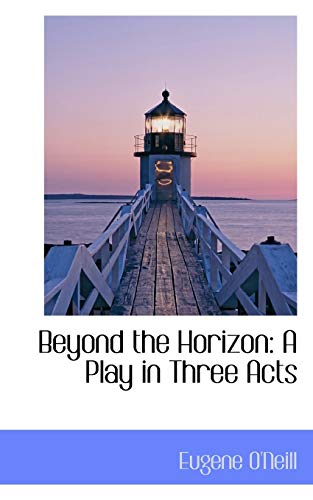 Beyond the Horizon: A Play in Three Acts (9781110044054) by O'Neill, Eugene