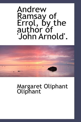 9781110044603: Andrew Ramsay of Errol, by the author of 'John Arnold'.