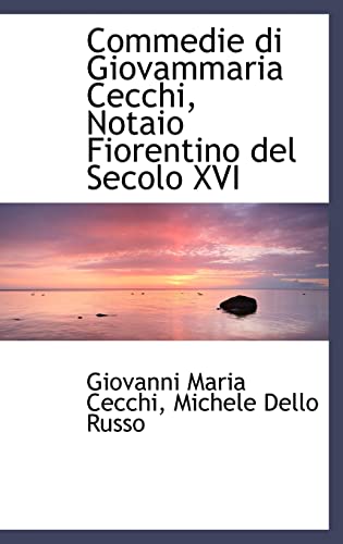 Commedie di Giovammaria Cecchi, Notaio Fiorentino del Secolo XVI (9781110044931) by Cecchi, Giovanni Maria