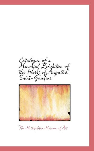 Catalogue of a Memorial Exhibition of the Works of Augustus Saint-Gaudens (9781110046003) by Metropolitan Museum Of Art, The