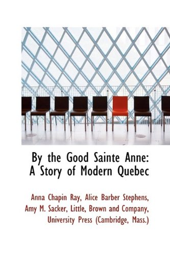 9781110048298: By the Good Sainte Anne: A Story of Modern Quebec