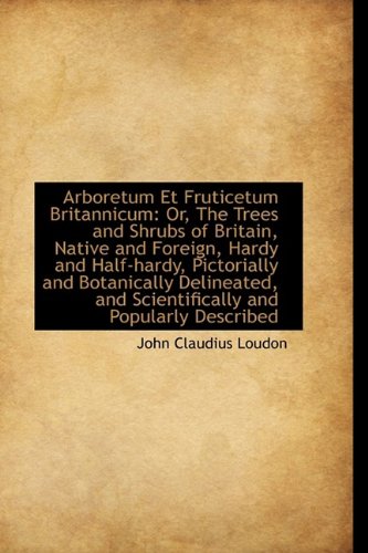 9781110048373: Arboretum Et Fruticetum Britannicum: Or, The Trees and Shrubs of Britain, Native and Foreign, Hardy