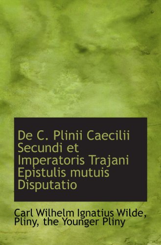 Stock image for De C. Plinii Caecilii Secundi et Imperatoris Trajani Epistulis mutuis Disputatio for sale by Revaluation Books