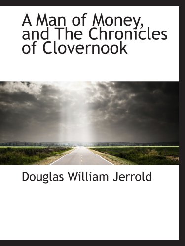 A Man of Money, and The Chronicles of Clovernook (9781110051366) by Jerrold, Douglas William