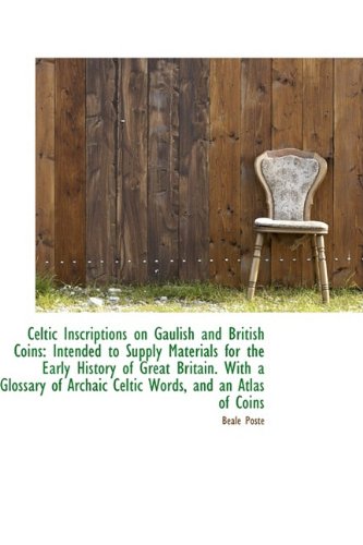 9781110051908: Celtic Inscriptions on Gaulish and British Coins: Intended to Supply Materials for the Early History