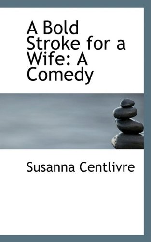9781110053230: A Bold Stroke for a Wife: A Comedy