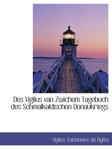 Imagen de archivo de Des Viglius van Zwichem Tagebuch des Schmalkaldischen Donaukriegs a la venta por Revaluation Books