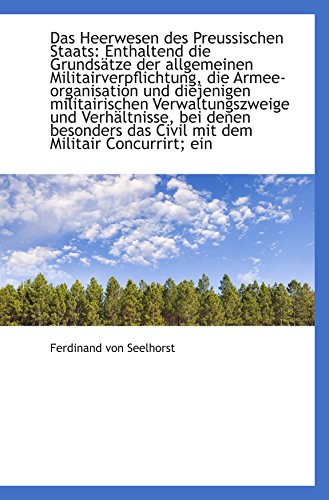 Stock image for Das Heerwesen des Preussischen Staats: Enthaltend die Grundstze der allgemeinen Militairverpflichtu for sale by Revaluation Books